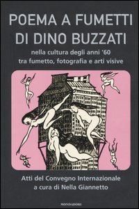 Poema a fumetti di Dino Buzzati nella cultura degli anni '60 tra fumetto, fotografia e arti visive. Atti del Convegno internazionale (Feltre; Belluno, settembre 2002 Poema a fumetti di Dino Buzzati nella cultura degli anni '60 tra fumetto, fotografia e arti visive. Atti del Convegno internazionale (Feltre; Belluno, settembre 2002