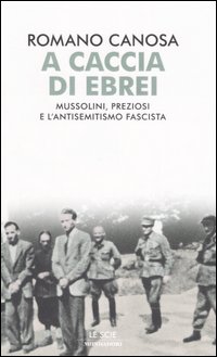 A caccia di ebrei. Mussolini, Preziosi e l'antisemitismo fascista A caccia di ebrei. Mussolini, Preziosi e l'antisemitismo fascista