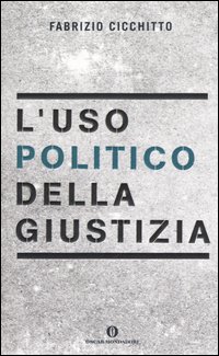 L'uso politico della giustizia L'uso politico della giustizia