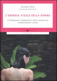 L'energia vitale della donna. Il benessere femminile nella medicina tradizionale cinese L'energia vitale della donna. Il benessere femminile nella medicina tradizionale cinese
