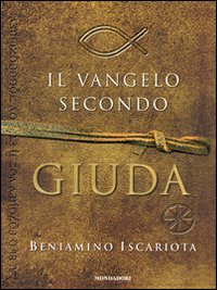 Il Vangelo secondo Giuda di Beniamino Iscariota Il Vangelo secondo Giuda di Beniamino Iscariota
