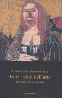 Tutti i volti dell'arte. Da Leonardo a Basquiat Tutti i volti dell'arte. Da Leonardo a Basquiat