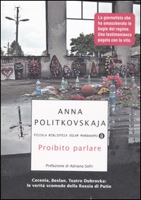 Proibito parlare. Cecenia, Beslan, Teatro Dubrovka: le verità scomode della Russia di Putin Proibito parlare. Cecenia, Beslan, Teatro Dubrovka: le verità scomode della Russia di Putin