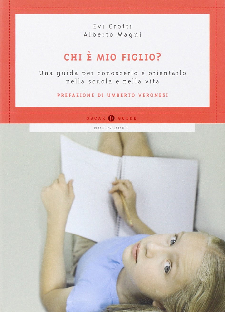 Chi è mio figlio? Una guida per conoscerlo e orientarlo nella scuola e nella vita Chi è mio figlio? Una guida per conoscerlo e orientarlo nella scuola e nella vita