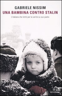 Una bambina contro Stalin. L'italiana che lottò per la verità su suo padre Una bambina contro Stalin. L'italiana che lottò per la verità su suo padre
