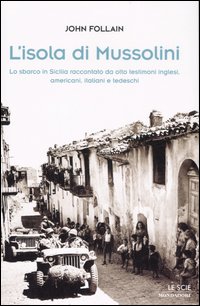 L'isola di Mussolini. Lo sbarco in Sicilia raccontato da otto testimoni inglesi, americani, italiani e tedeschi L'isola di Mussolini. Lo sbarco in Sicilia raccontato da otto testimoni inglesi, americani, italiani e tedeschi