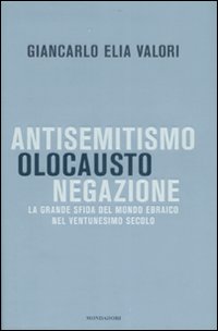 Antisemitismo, olocausto, negazione. La grande sfida del mondo ebraico nel ventunesimo secolo Antisemitismo, olocausto, negazione. La grande sfida del mondo ebraico nel ventunesimo secolo