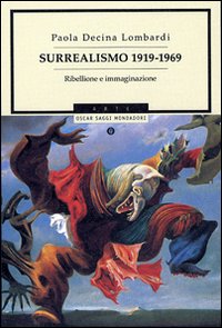 Surrealismo 1919-1969. Ribellione e immaginazione. Ediz. illustrata Surrealismo 1919-1969. Ribellione e immaginazione. Ediz. illustrata