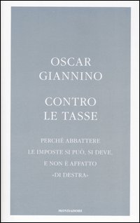 Contro le tasse. Perché abbattere le imposte si può, si deve, e non è affatto «di destra» Contro le tasse. Perché abbattere le imposte si può, si deve, e non è affatto «di destra»