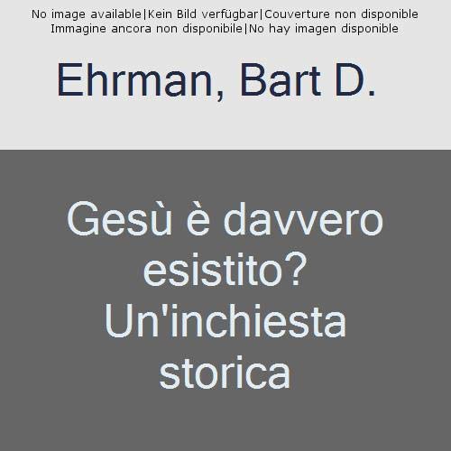 Gesù è davvero esistito? Un'inchiesta storica