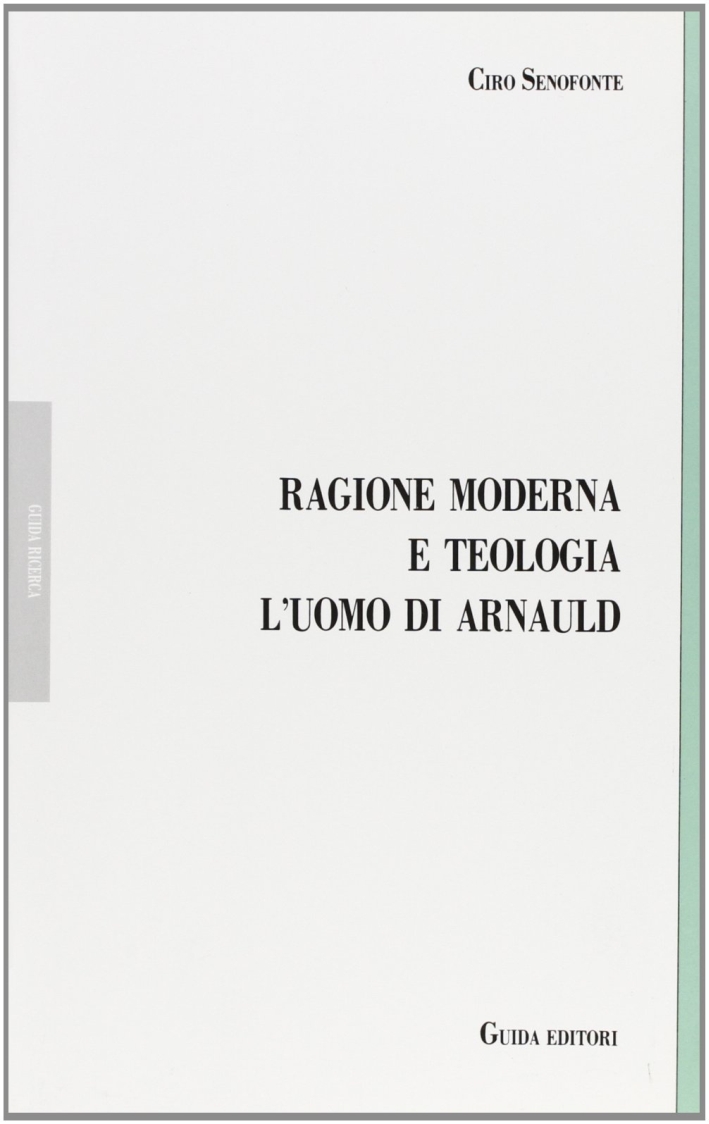 Ragione Moderna e Teologia. L'Uomo di Arnauld Ragione Moderna e Teologia. L'Uomo di Arnauld
