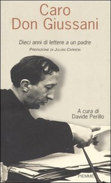 Caro Don Giussani. Dieci anni di lettere a un padre Caro Don Giussani. Dieci anni di lettere a un padre