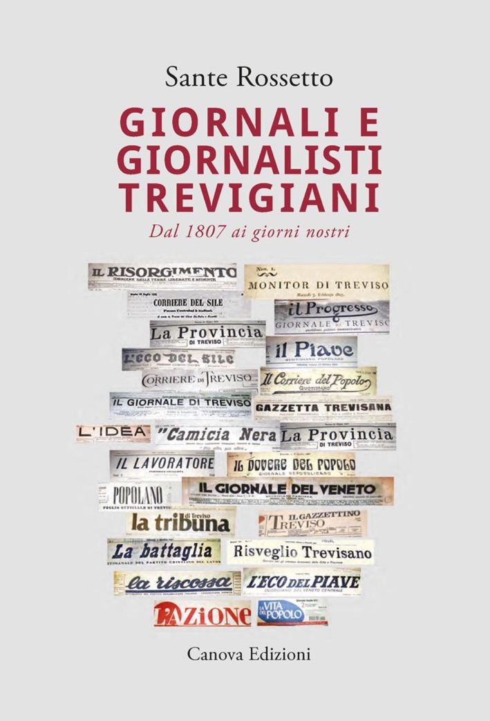Giornali e giornalisti trevigiani. Dal 1807 ai giorni nostri Giornali e giornalisti trevigiani. Dal 1807 ai giorni nostri