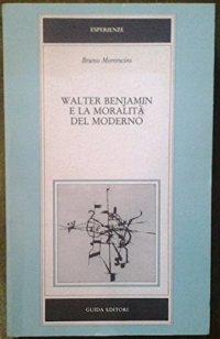 WALTER BENJAMIN E LA MORALITÀ DEL MODERNO