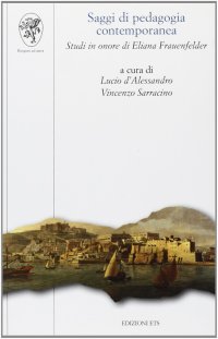 Saggi di pedagogia contemporanea. Studi in onore di Eliana Frauenfelder