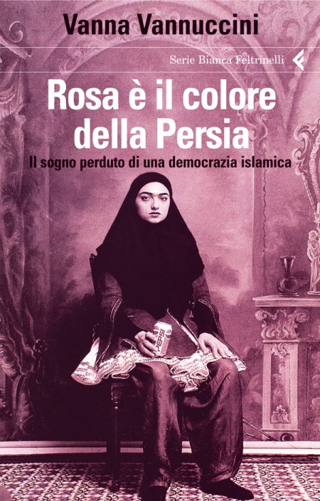 Rosa è il colore della Persia. Il sogno perduto di una democrazia islamica Rosa è il colore della Persia. Il sogno perduto di una democrazia islamica