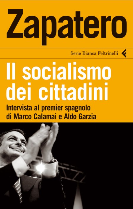Zapatero. Il socialismo dei cittadini Zapatero. Il socialismo dei cittadini