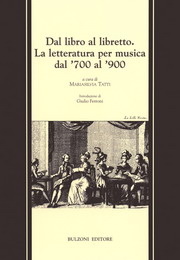 Dal libro al libretto. La letteratura per musica dal '700 al '900 Dal libro al libretto. La letteratura per musica dal '700 al '900