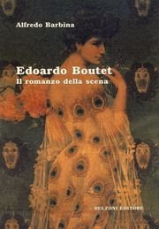Edoardo Boutet. Il romanzo della scena Edoardo Boutet. Il romanzo della scena