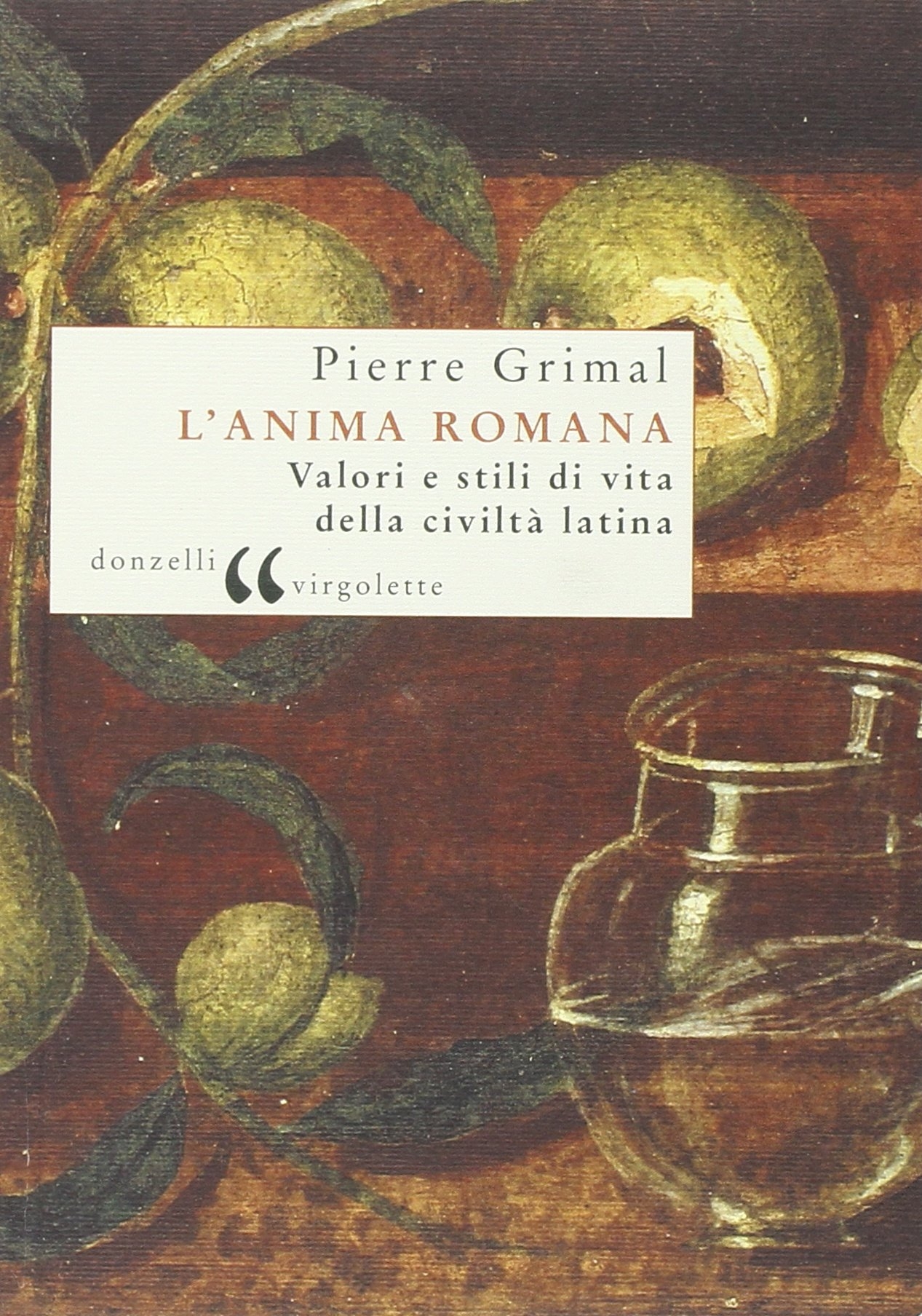 L'anima romana. Valori e stili di vita della civiltà latina L'anima romana. Valori e stili di vita della civiltà latina