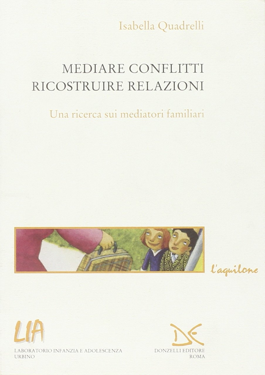 Mediare conflitti, ricostruire relazioni. Una ricerca sui mediatori familiari Mediare conflitti, ricostruire relazioni. Una ricerca sui mediatori familiari