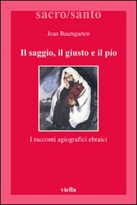 Il saggio, il giusto, il pio. I racconti agiografici ebraici Il saggio, il giusto, il pio. I racconti agiografici ebraici