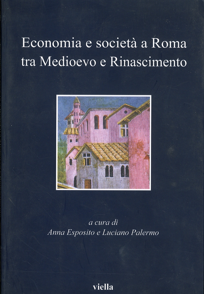 Economia e società a Roma tra Medioevo e Rinascimento. Studi dedicati ad Arnold Esch Economia e società a Roma tra Medioevo e Rinascimento. Studi dedicati ad Arnold Esch