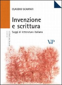 Invenzione e scrittura. Saggi di letteratura italiana Invenzione e scrittura. Saggi di letteratura italiana