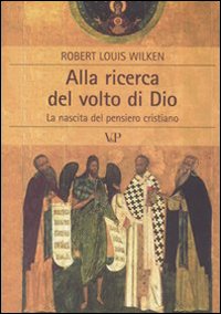 Alla ricerca del volto di Dio. La nascita del pensiero cristiano Alla ricerca del volto di Dio. La nascita del pensiero cristiano