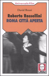 Roberto Rossellini. Roma città aperta Roberto Rossellini. Roma città aperta