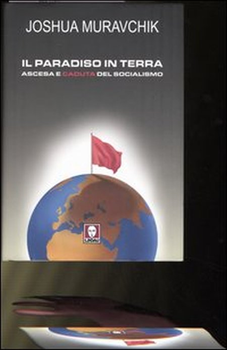 Il paradiso in terra. Ascesa e caduta del socialismo Il paradiso in terra. Ascesa e caduta del socialismo