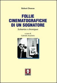 Follie cinematografiche di un sognatore. Scénarios e chroniques Follie cinematografiche di un sognatore. Scénarios e chroniques