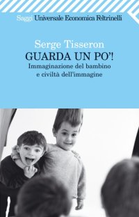 Guarda un po'! Immaginazione del bambino e civiltà dell'immagine