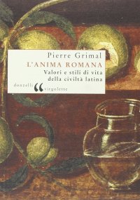 L'anima romana. Valori e stili di vita della civiltà latina