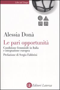 Le pari opportunità. Condizione femminile in Italia e integrazione europea Le pari opportunità. Condizione femminile in Italia e integrazione europea
