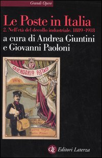 Le Poste in Italia. Vol. 2: Nell'età del decollo industriale. 1889-1918 Le Poste in Italia. Vol. 2: Nell'età del decollo industriale. 1889-1918