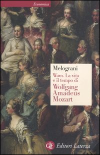 Wam. La vita e il tempo di Wolfgang Amadeus Mozart Wam. La vita e il tempo di Wolfgang Amadeus Mozart