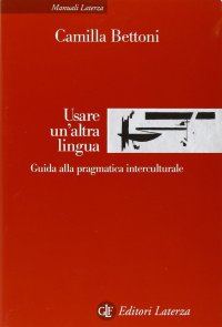 Usare un'altra lingua. Guida alla pragmatica interculturale