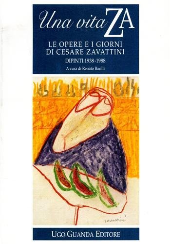 Una vita ZA. Le opere e i giorni di Cesare Zavattini. Dipinti (1938-1988). Catalogo della mostra (1995) Una vita ZA. Le opere e i giorni di Cesare Zavattini. Dipinti (1938-1988). Catalogo della mostra (1995)