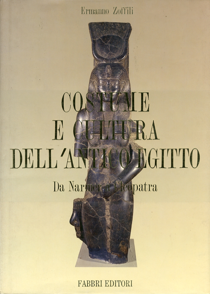 Costume e cultura dell'antico Egitto. Da Namar a Cleopatra Costume e cultura dell'antico Egitto. Da Namar a Cleopatra