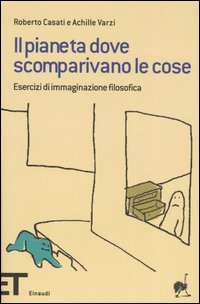 Il pianeta dove scomparivano le cose. Esercizi di immaginazione filosofica Il pianeta dove scomparivano le cose. Esercizi di immaginazione filosofica