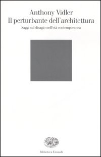 Il perturbante dell'architettura. Saggi sul disagio nell'età contemporanea Il perturbante dell'architettura. Saggi sul disagio nell'età contemporanea