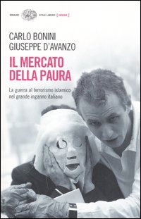 Il mercato della paura. La guerra al terrorismo islamico nel grande inganno italiano Il mercato della paura. La guerra al terrorismo islamico nel grande inganno italiano