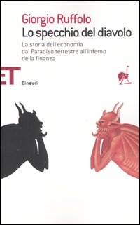 Lo specchio del diavolo. La storia dell'economia dal paradiso terrestre all'inferno della finanza Lo specchio del diavolo. La storia dell'economia dal paradiso terrestre all'inferno della finanza