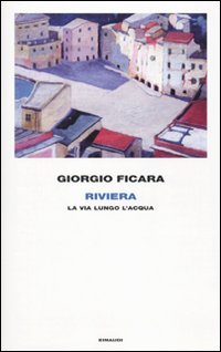 Riviera. La via lungo l'acqua Riviera. La via lungo l'acqua