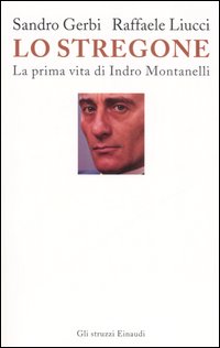 Lo stregone. La prima vita di Indro Montanelli Lo stregone. La prima vita di Indro Montanelli