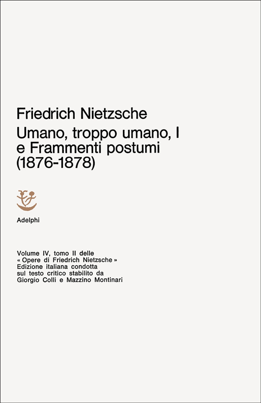 Opere complete. Vol. 1: Umano, troppo umano I e frammenti postumi (1876-1878)...