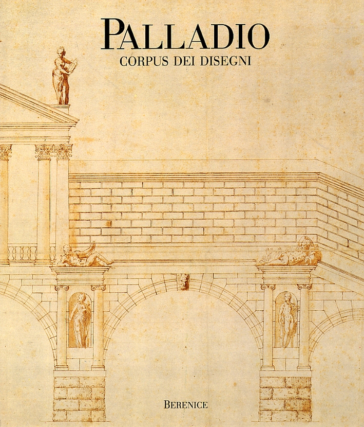 Palladio. Corpus dei disegni al Museo civico di Vicenza Palladio. Corpus dei disegni al Museo civico di Vicenza