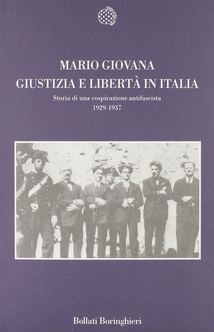 Giustizia e Libertà in Italia. Profilo di una cospirazione antifascista 1929-1937 Giustizia e Libertà in Italia. Profilo di una cospirazione antifascista 1929-1937