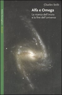 Alfa e Omega. La ricerca dell'inizio e la fine dell'universo Alfa e Omega. La ricerca dell'inizio e la fine dell'universo